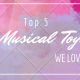 Musical Toys We Love